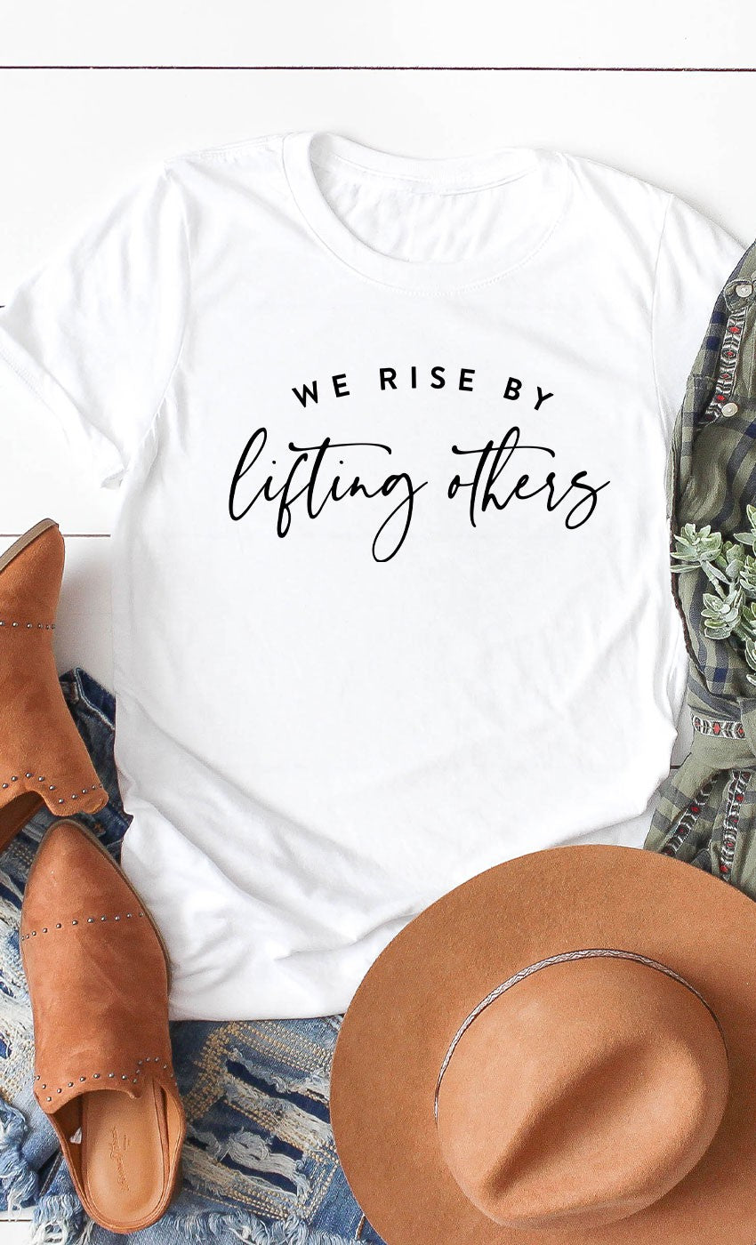 We Rise By Lifting Others White Tee